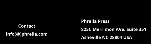 Phrella Press 825C Merrimon AVe. Suite 351 Asheville NC 28804 USA Contact info(@)phrella.com
